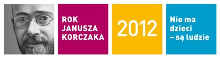 grafika przedstawiająca zdjęcie Janusza Korczaka, napis, że rok 2012 jest rokiem Janusza Korczaka i cytat 